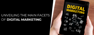 Read more about the article Unveiling the Main Facets of Digital Marketing